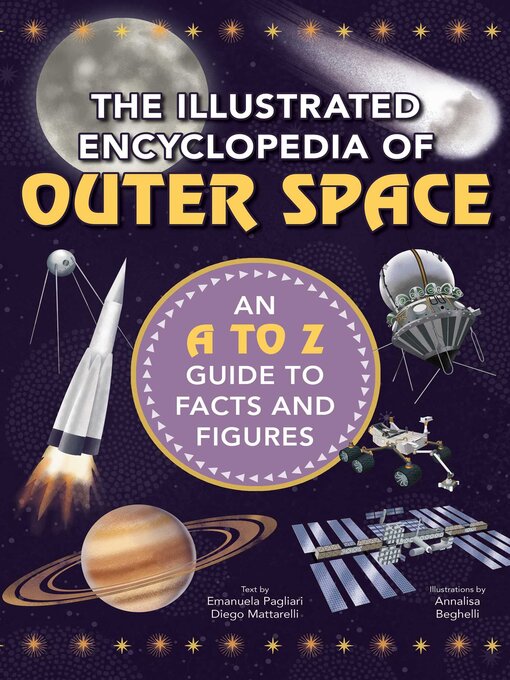 Title details for The Illustrated Encyclopedia of Outer Space: an a to Z Guide to Facts and Figures by Diego Mattarelli - Available
